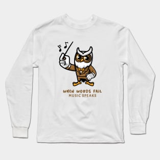 when words fail music speaks owl design Long Sleeve T-Shirt